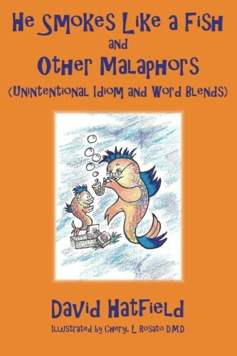 He Smokes Like a Fish and Other Malaphors (Unintentional Idiom and Word Blends)