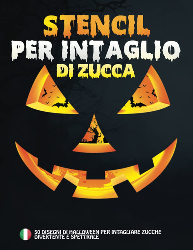 Stencil Per Intaglio Di Zucca: 50 Modelli Di Halloween Divertenti E Spettrali Per Intagliare Zucche | Decorare e dipingere artigianato per adulti, bambini e ragazzi. (Italian Edition)