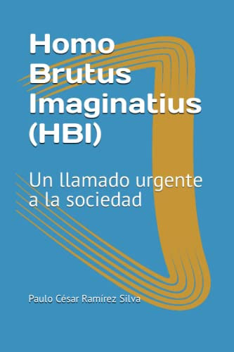 Homo Brutus Imaginatius (HBI) Un llamado urgente a la sociedad