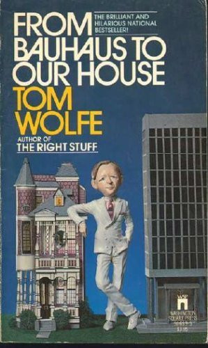 From Bauhaus to Our House - Tom Wolfe