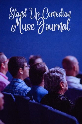Stand Up Comedian Muse Journal: Release your Creativity and bring the house down with great original jokes