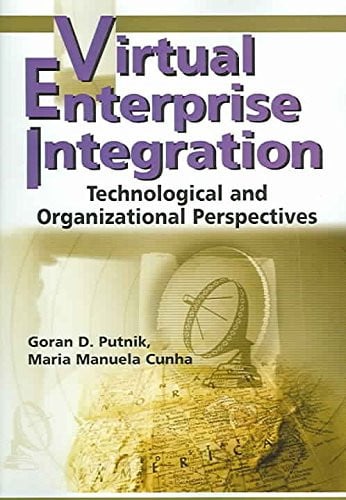 Virtual Enterprise Integration Technological and Organizational Perspectives