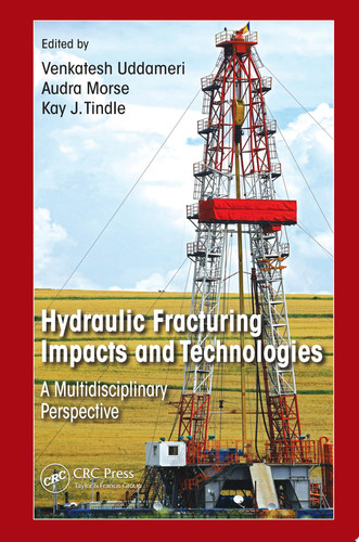 Hydraulic Fracturing Impacts and Technologies A Multidisciplinary Perspective