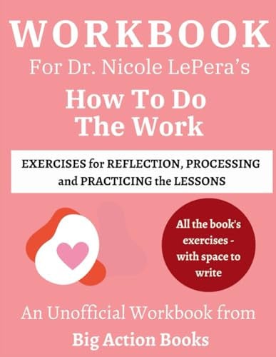 Workbook for How To Do The Work by Dr. Nicole LePera: Exercises for Reflection, Processing, and Practising the Lessons (Self-Growth and Mindfulness Workbooks)