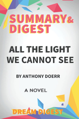 Summary & Digest to All the Light We Cannot See by Anthony Doerr