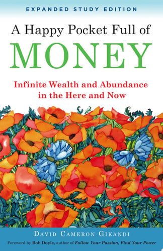 A Happy Pocket Full of Money, Expanded Study Edition Infinite Wealth and Abundance in the Here and Now