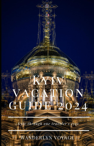 Kyiv vacation guide 2024