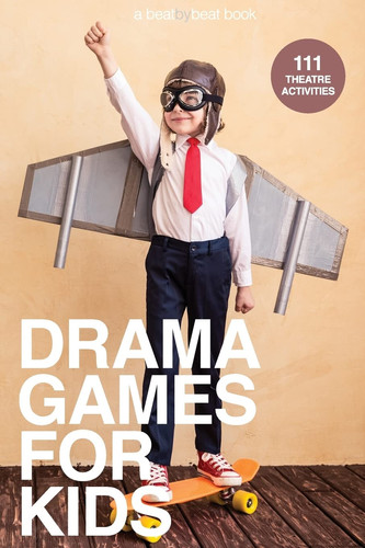 Drama Games for Kids 111 of Today's Best Theatre Games