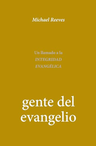 Gente Del Evangelio Un Llamado a la Integridad Evangélica