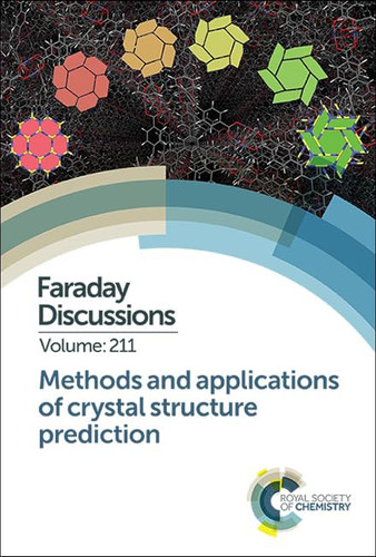 Methods and Applications of Crystal Structure Prediction Faraday Discussion 211