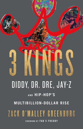 3 Kings Diddy, Dr. Dre, Jay-Z, and Hip-Hop's Multibillion-Dollar Rise