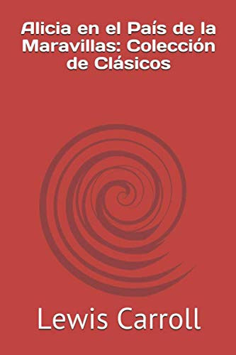Alicia en el País de la Maravillas: Colección de Clásicos