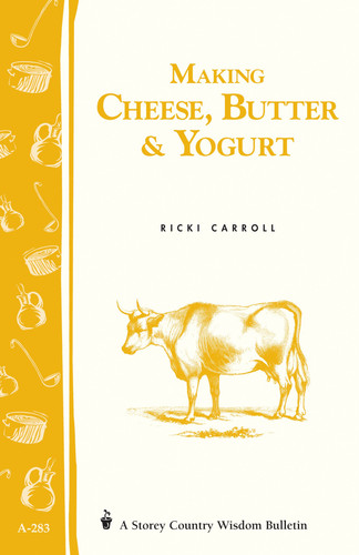 Making Cheese, Butter & Yogurt Storey Country Wisdom Bulletin A-57