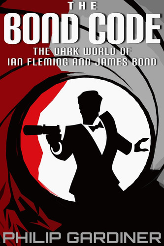 The Bond Code The Dark World of Ian Fleming and James Bond