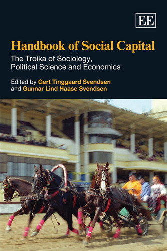 Handbook of Social Capital The Troika of Sociology, Political Science and Economics