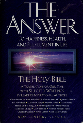 The Answer: To Happiness, Health, and Fulfillment in Life : The Holy Bible Translated for Our Time With Selected Writings by Leading Inspirational Authors