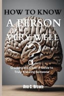 How To Know a Person Very Well Cracking the Code: A Guide to Truly Knowing Someone