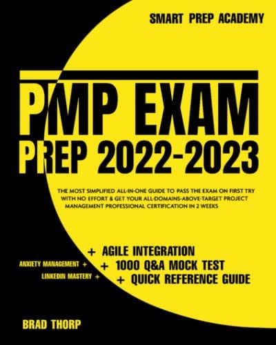 PMP Exam Prep 2022-2023: The Most Simplified All-in-One Guide to Pass the Exam on First Try with No Effort & Get Your All-Domains-Above-Target Project Management Professional Certification in 2 Weeks - Brad Thorp