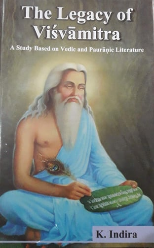 The Legacy of Viśvāmitra A Study Based on Vedic and Pauranic Literature