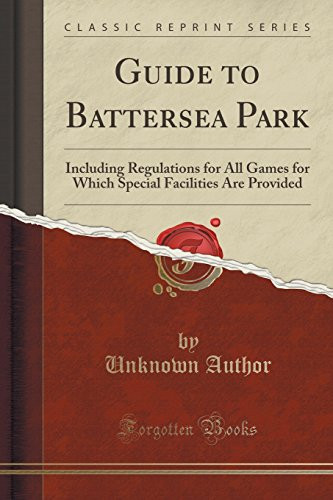 Guide to Battersea Park Including Regulations for All Games for Which Special Facilities Are Provided
