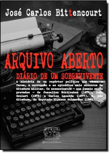 Arquivo aberto diário de um sobrevivente - José Carlos Bittencourt