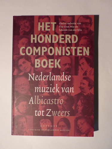 Het honderd componisten boek: Nederlandse muziek van Albicastro tot Zweers (Dutch Edition) - 