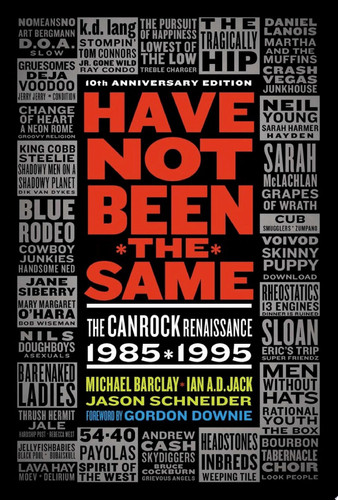 Have Not Been The Same The CanRock Renaissance 1985-1995