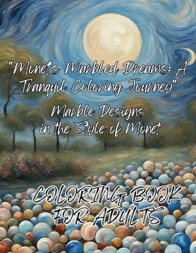 Coloring Book For Adults: Monet's Marbled Dreams A Tranquil Coloring Journey: Awesome Coloring Book For Adults And Kids In The Style Of Monet