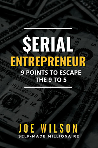Serial Entrepreneur 9 Points to Escape the 9 to 5