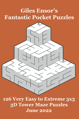 Giles Ensor's Fantastic Pocket Puzzles - 126 Very Easy to Extreme 3x3 3D Tower Maze Puzzles - June 2022