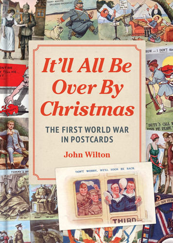 It'll All Be Over by Christmas The First World War in Postcards