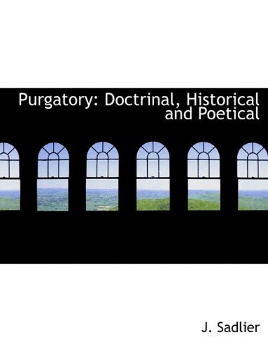 Purgatory: Doctrinal, Historical and Poetical