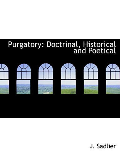 Purgatory: Doctrinal, Historical and Poetical