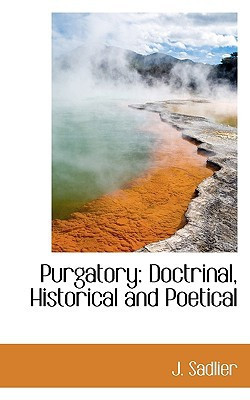 Purgatory: Doctrinal, Historical and Poetical