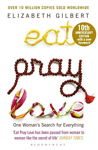 Eat, Pray, Love One Woman's Search for Everything