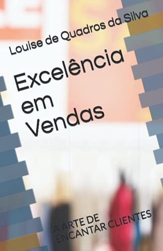 Excelência em Vendas: A ARTE DE ENCANTAR CLIENTES (Portuguese Edition)
