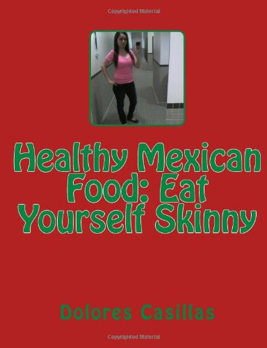 Healthy Mexican Food: Eat Yourself Skinny