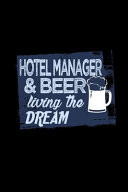 Hotel Manager & Beer Living the Dream Notebook - Journal - Diary - 110 Lined Pages - 6 X 9 in - 15. 24 X 22. 86 Cm - Doodle Book - Funny Great Gift