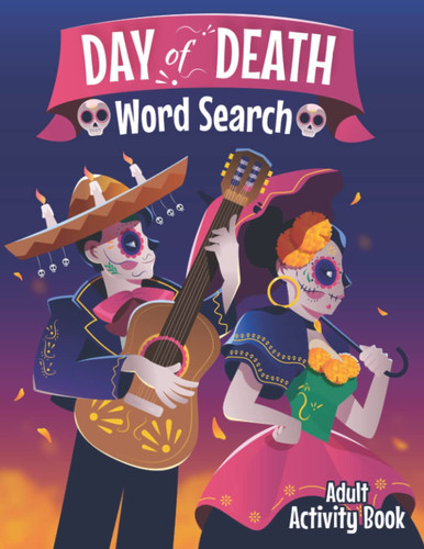 Day of Death Word Search - Adult Activity Book: Exciting Wordfind Puzzles and Spooky Puns about Día De La Muerte for Adults to Have Fun and Relieve Stress