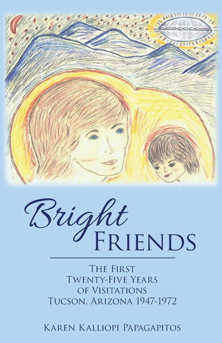 Bright Friends The First Twenty-Five Years of Visitations Tucson, Arizona 1947-1972