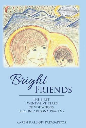 Bright Friends The First Twenty-Five Years of Visitations Tucson, Arizona 1947-1972