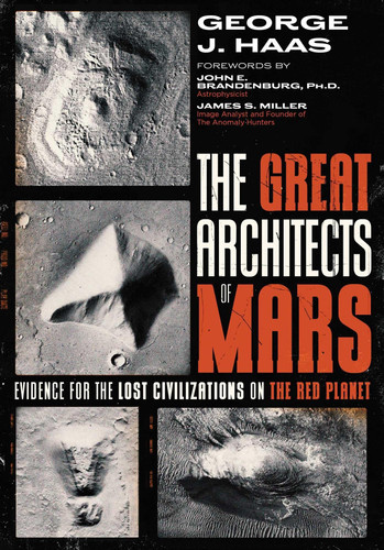 The Great Architects of Mars Evidence for the Lost Civilizations on the Red Planet