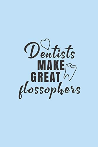 Dentists Make Great Flossophers Lined Notebook: Dentist Gift for Women/Men, Female Dentist, Dentist Gift, Dentist Jokes, Dentist Gift Idea