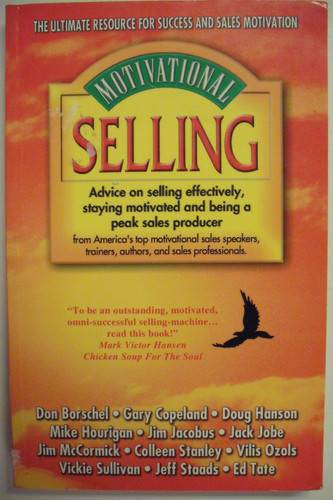Motivational Selling Advice on Selling Effectively, Staying Motivated and Being a Peak Sales Producer : from America's Top Motivational Sales Speakers, Trainers, Authors, and Sales Professionals