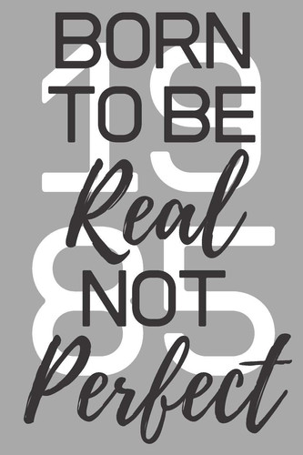 Born to Be Real Not Perfect 1985 Ghost Dot-Grid Journal - Perfect Grey Cover Work, University & High School 6x9 Notebook