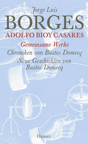Gesammelte Werke Die gemeinsamen Werke. Chroniken von Bustos Domecq [u.a.] / Jorge Luis Borges ; Adolfo Bioy Casares. Übers. von Gisbert Haefs. .... Teil 2
