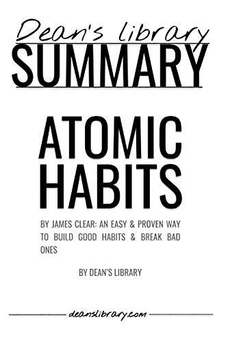 Summary Atomic Habits by James Clear: an Easy & Proven Way to Build Good Habits & Break Bad Ones
