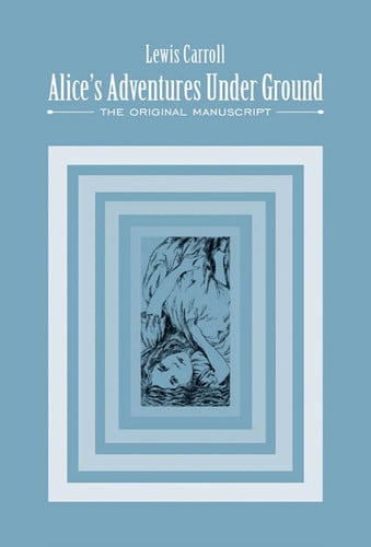 Alice's Adventures Under Ground The Original Manuscript