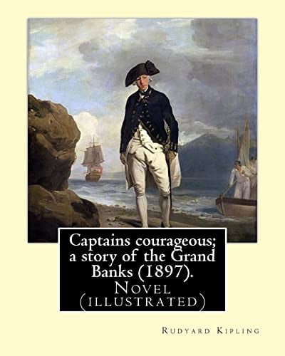 Captains Courageous; a Story of the Grand Banks (1897). By: Rudyard Kipling Novel (illustrated)