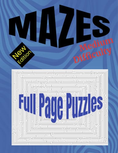 Full Page Mazes: New Edition: Medium Difficulty!